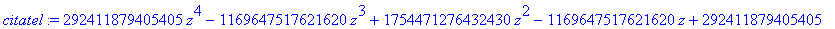 citatel := 292411879405405*z^4-1169647517621620*z^3+1754471276432430*z^2-1169647517621620*z+292411879405405