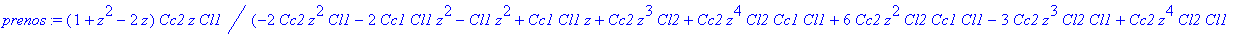 prenos := (1+z^2-2*z)*Cc2*z*Cl1/(-2*Cc2*z^2*Cl1-2*Cc1*Cl1*z^2-Cl1*z^2+Cc1*Cl1*z+Cc2*z^3*Cl2+Cc2*z^4*Cl2*Cc1*Cl1+6*Cc2*z^2*Cl2*Cc1*Cl1-3*Cc2*z^3*Cl2*Cl1+Cc2*z^4*Cl2*Cl1-4*Cc2*z^3*Cl2*Cc1*Cl1-2*Cc2*z^2*C...