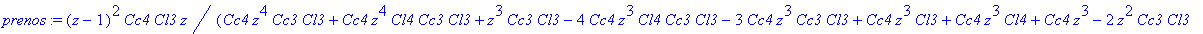 prenos := (z-1)^2*Cc4*Cl3*z/(Cc4*z^4*Cc3*Cl3+Cc4*z^4*Cl4*Cc3*Cl3+z^3*Cc3*Cl3-4*Cc4*z^3*Cl4*Cc3*Cl3-3*Cc4*z^3*Cc3*Cl3+Cc4*z^3*Cl3+Cc4*z^3*Cl4+Cc4*z^3-2*z^2*Cc3*Cl3+6*Cc4*z^2*Cl4*Cc3*Cl3+3*Cc4*z^2*Cc3*Cl...