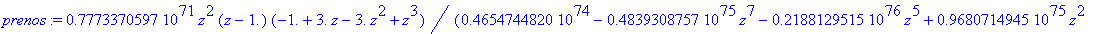 prenos := .7773370597e71*z^2*(z-1.)*(-1.+3.*z-3.*z^2+z^3)/(.4654744820e74-.4839308757e75*z^7-.2188129515e76*z^5+.9680714945e75*z^2+.1312233431e76*z^6+.8479964727e74*z^8-.1879097586e76*z^3-.3071505299e7...