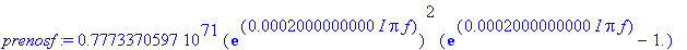 prenosf := .7773370597e71*exp(.2000000000e-3*I*Pi*f)^2*(exp(.2000000000e-3*I*Pi*f)-1.)*(-1.+3.*exp(.2000000000e-3*I*Pi*f)-3.*exp(.2000000000e-3*I*Pi*f)^2+exp(.2000000000e-3*I*Pi*f)^3)/(.4654744820e74-....