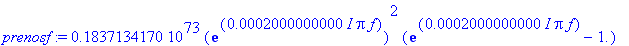 prenosf := .1837134170e73*exp(.2000000000e-3*I*Pi*f)^2*(exp(.2000000000e-3*I*Pi*f)-1.)*(-1.+3.*exp(.2000000000e-3*I*Pi*f)-3.*exp(.2000000000e-3*I*Pi*f)^2+exp(.2000000000e-3*I*Pi*f)^3)/(.4654744820e74-....
